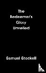Stockell, Samuel - The Redeemer's Glory Unveiled