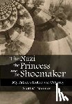 Neuman, Scott - The Nazi, the Princess, and the Shoemaker