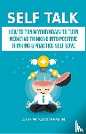 Sanderson, Aston - Self Talk: How to Train Your Brain to Turn Negative Thinking into Positive Thinking & Practice Self Love