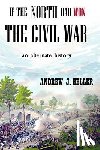 Heller, Andrew J. - If the North Had Won the Civil War