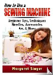 Singer, Margaret - How to Use a Sewing Machine