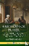 Henry, Matthew - A Method for Prayer: With Scripture Expressions Concerning Confession, Sin, and Praying to Petition God (Hardcover)