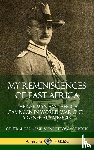 von Lettow-Vorbeck, General Paul Emil - My Reminiscences of East Africa: The German East Africa Campaign in World War One - A General's Memoir (Hardcover)