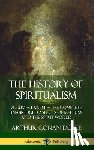 Doyle, Arthur Conan - The History of Spiritualism: Volumes I and II - The Complete, Unabridged Aspects of Mediums and the Spirit World (Hardcover)