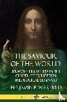Warfield, Benjamin B. - The Saviour of the World: Sermons preached in the Chapel of Princeton Theological Seminary (Hardcover)