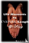 Threatt, Michelle - Life Moments to Inspire, Laugh & Pray