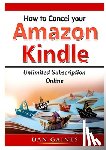 Gaines, Dan - How to cancel Amazon Kindle Unlimited Subscription Online