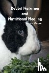 Moore, Lucile - Rabbit Nutrition and Nutritional Healing, Third edition, revised