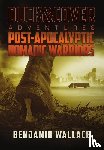 Wallace, Benjamin - Post-Apocalyptic Nomadic Warriors