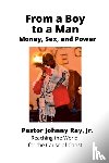 Ray Jr., Johnny - From a Boy to a Man: Money, Sex and Power