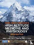 Luks, Andrew M. (Division of Pulmonary, Ainslie, Philip N. (School of Health & Exercise Sciences), Lawley, Justin S. (Institute for Sports Science), Roach, Robert C. (Altitude Research Center) - Ward, Milledge and West’s High Altitude Medicine and Physiology