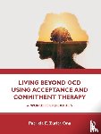 Ona, Patricia E. Zurita - Living Beyond OCD Using Acceptance and Commitment Therapy