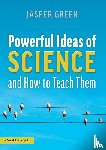 Green, Jasper - Powerful Ideas of Science and How to Teach Them