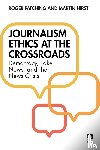 Patching, Roger, Hirst, Martin - Journalism Ethics at the Crossroads