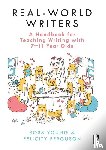 Young, Ross, Ferguson, Felicity - Real-World Writers: A Handbook for Teaching Writing with 7-11 Year Olds
