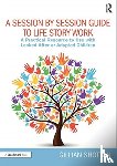 Shotton, Gillian (Educational Psychologist - A Session by Session Guide to Life Story Work