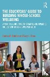 Quinlan, Denise M., Hone, Lucy C. - The Educators’ Guide to Whole-school Wellbeing