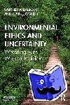 Whitney A. Bauman, Kevin J. O'Brien - Environmental Ethics and Uncertainty - Wrestling with Wicked Problems