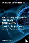 Choi, Byung-il (Ewha Womans University, Oh, Jennifer S. (Ewha Womans University - Politics of East Asian Free Trade Agreements