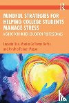 Dye, Lacretia, Burke, Monica Galloway, Mason, Cynthia Palmer - Mindful Strategies for Helping College Students Manage Stress