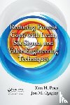 Pries, Kim H., Quigley, Jon M. - Reducing Process Costs with Lean, Six Sigma, and Value Engineering Techniques