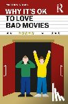 Strohl, Matthew - Why It's OK to Love Bad Movies