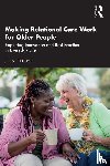 Kartupelis, Jenny - Making Relational Care Work for Older People