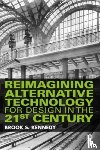 Kennedy, Brook S. - Reimagining Alternative Technology for Design in the 21st Century
