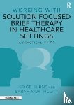 Burns, Kidge, Northcott, Sarah - Working with Solution Focused Brief Therapy in Healthcare Settings