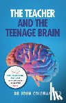 Coleman, John (Oxford University - The Teacher and the Teenage Brain
