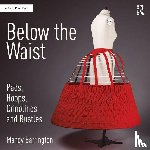 Barrington, Mandy (Senior Lecturer - Below the Waist: Pads, Hoops, Crinolines and Bustles