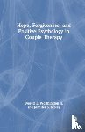 Worthington Jr., Everett L., Ripley, Jennifer S. - Hope, Forgiveness, and Positive Psychology in Couple Therapy