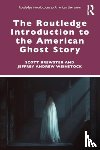 Brewster, Scott, Weinstock, Jeffrey Andrew - The Routledge Introduction to the American Ghost Story