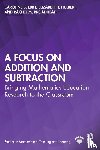 Ebby, Caroline (University of Pennsylvania, Hulbert, Elizabeth (Ongoing Assessment Project, Broadhead, Rachel (University of South Alabama - A Focus on Addition and Subtraction