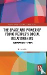 Holt, Louise - The Space and Power of Young People's Social Relationships