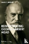 Huebner, Daniel R. (University of North Carolina at Greensboro, USA) - Reintroducing George Herbert Mead