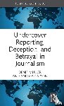 Muller, Denis, Carson, Andrea (University of Melbourne - Undercover Reporting, Deception, and Betrayal in Journalism