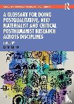  - A Glossary for Doing Postqualitative, New Materialist and Critical Posthumanist Research Across Disciplines