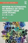  - Navigating the Postqualitative, New Materialist and Critical Posthumanist Terrain Across Disciplines
