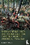 Owens, Robert M. - ‘Indian Wars’ and the Struggle for Eastern North America, 1763–1842
