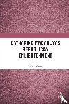 Green, Karen - Catharine Macaulay's Republican Enlightenment