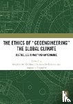  - The Ethics of “Geoengineering” the Global Climate