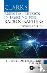 Holmes, Ken (University of Cumbria, Elkington, Marcus (Sheffield Hallam University, Harris, Phil (University of Cumbria - Clark's Essential Physics in Imaging for Radiographers