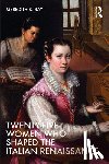 Ray, Meredith K. - Twenty-Five Women Who Shaped the Italian Renaissance