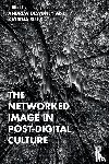  - The Networked Image in Post-Digital Culture