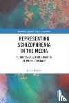 Balfour, James - Representing Schizophrenia in the Media