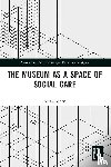 Morse, Nuala - The Museum as a Space of Social Care