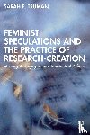 Truman, Sarah E. - Feminist Speculations and the Practice of Research-Creation
