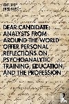 Busch, Fred (Training and Supervising Analyst - Dear Candidate: Analysts from around the World Offer Personal Reflections on Psychoanalytic Training, Education, and the Profession