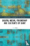 Byron, Paul (University of Technology Sydney - Digital Media, Friendship and Cultures of Care